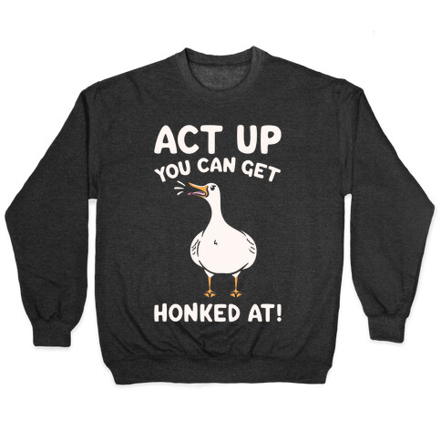 Act Up You Can Get Honked At Parody White Print Pullover