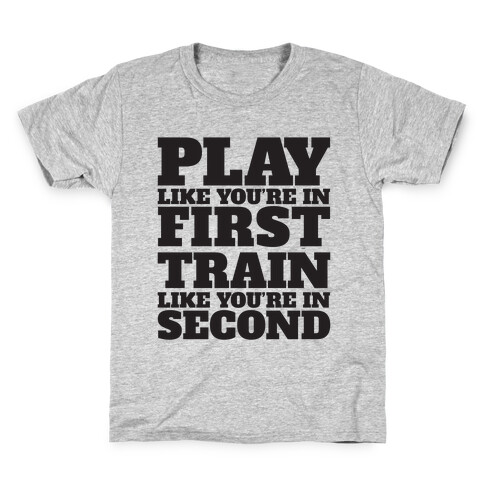 Play Like You're In First Train Like You're In Second Kids T-Shirt