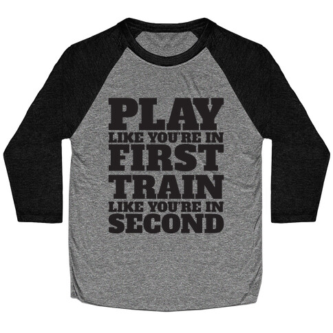 Play Like You're In First Train Like You're In Second Baseball Tee