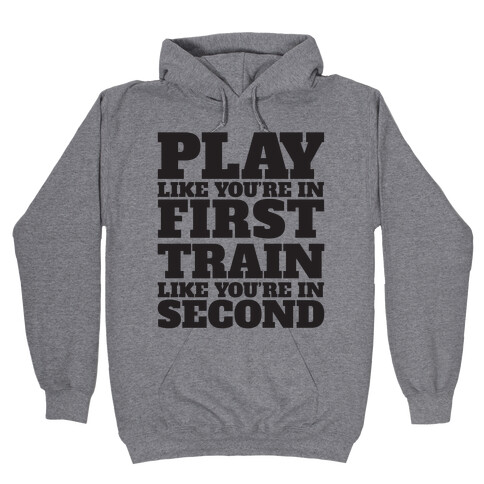 Play Like You're In First Train Like You're In Second Hooded Sweatshirt