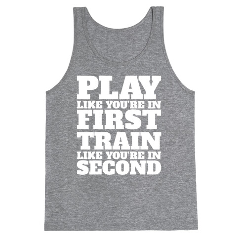 Play Like You're In First Train Like You're In Second Tank Top