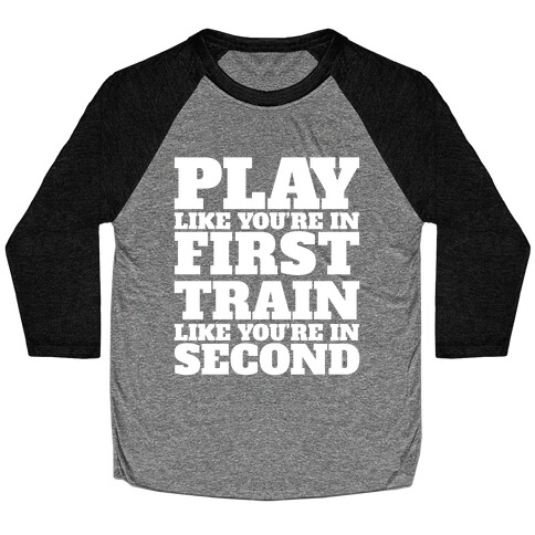 Play Like You're In First Train Like You're In Second Baseball Tee