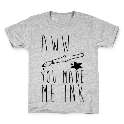 Aww... You Made Me Ink Kids T-Shirt