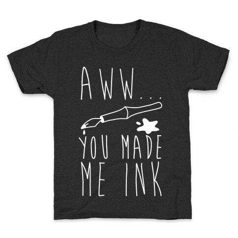 Aww... You Made Me Ink Kids T-Shirt