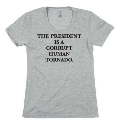 The President Is A Corrupt Human Tornado Womens T-Shirt