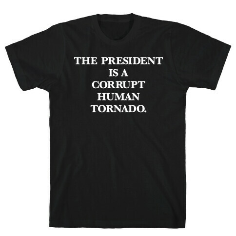 The President Is A Corrupt Human Tornado T-Shirt