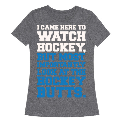 I Came Here To Watch Hockey But Most Importantly Look At The Hockey Butts White Print Womens T-Shirt