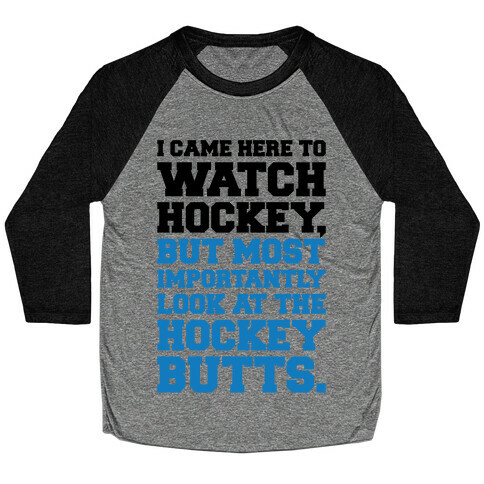 I Came Here To Watch Hockey But Most Importantly Look At The Hockey Butts Baseball Tee