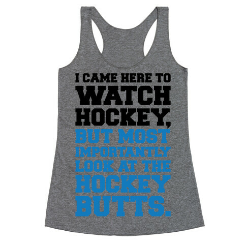 I Came Here To Watch Hockey But Most Importantly Look At The Hockey Butts Racerback Tank Top