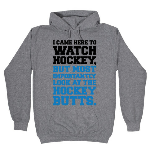I Came Here To Watch Hockey But Most Importantly Look At The Hockey Butts Hooded Sweatshirt