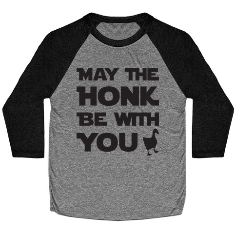 May The Honk Be With You Baseball Tee