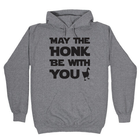 May The Honk Be With You Hooded Sweatshirt