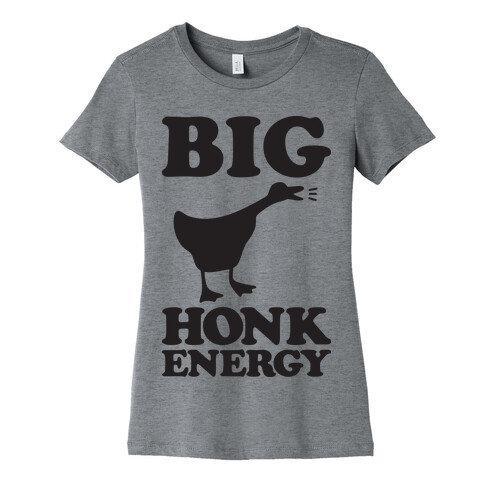 Big HONK Energy Womens T-Shirt