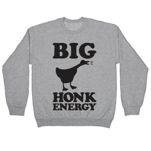 Big HONK Energy Pullover