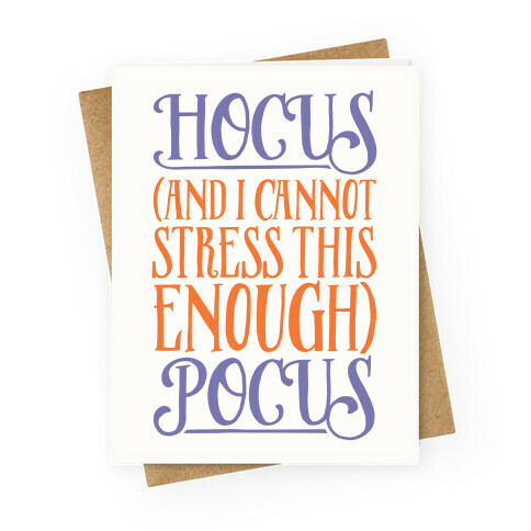 Hocus And I Cannot Stress This Enough Pocus Parody White Print Greeting Card