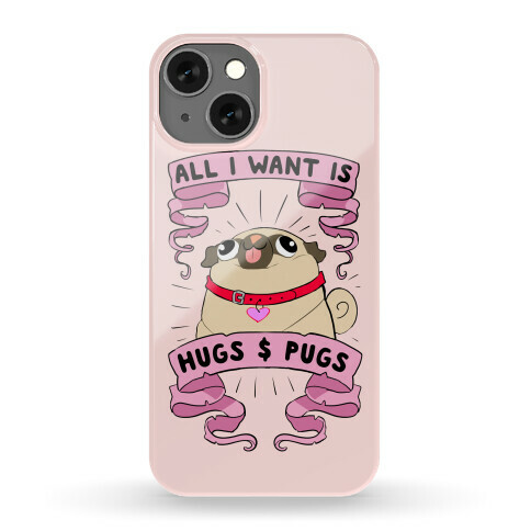 All I Want Is Hugs And Pugs Phone Case