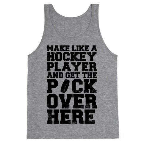 Make Like A Hockey Player And Get The Puck Over Here Tank Top