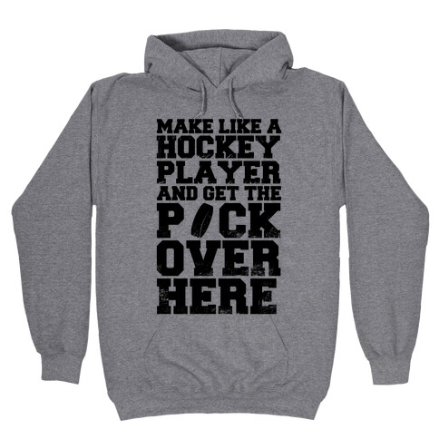 Make Like A Hockey Player And Get The Puck Over Here Hooded Sweatshirt