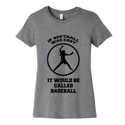 If Softball Was Easy It Would Be Called Baseball Womens T-Shirt