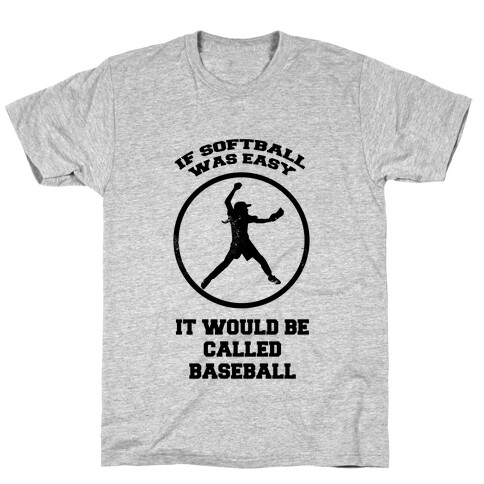 If Softball Was Easy It Would Be Called Baseball T-Shirt