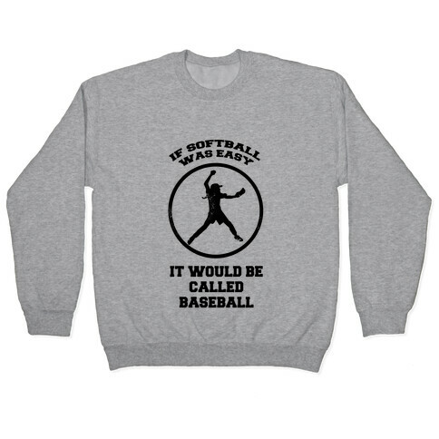 If Softball Was Easy It Would Be Called Baseball Pullover