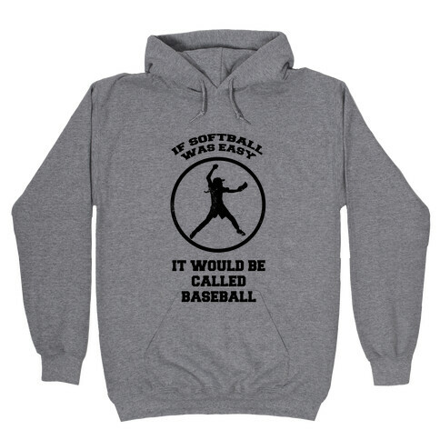 If Softball Was Easy It Would Be Called Baseball Hooded Sweatshirt