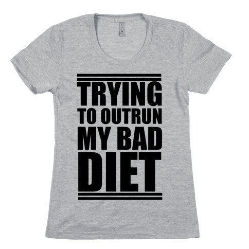Trying To Outrun My Bad Diet Womens T-Shirt