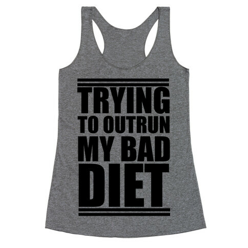 Trying To Outrun My Bad Diet Racerback Tank Top