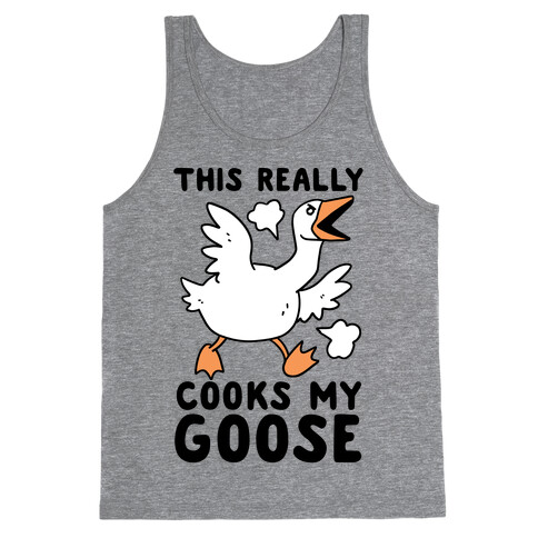 This Really Cooks My Goose Tank Top