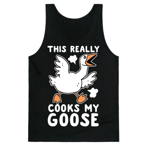 This Really Cooks My Goose Tank Top