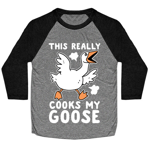 This Really Cooks My Goose Baseball Tee