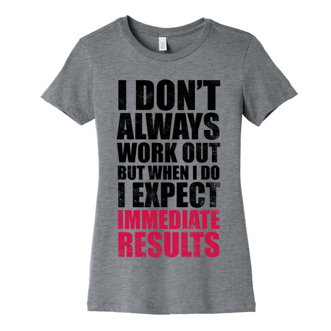 I Don't Always Work Out But When I Do I Expect Immediate Results Womens T-Shirt