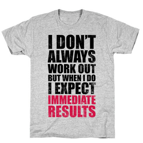 I Don't Always Work Out But When I Do I Expect Immediate Results T-Shirt