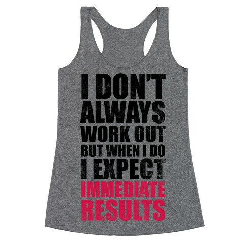 I Don't Always Work Out But When I Do I Expect Immediate Results Racerback Tank Top