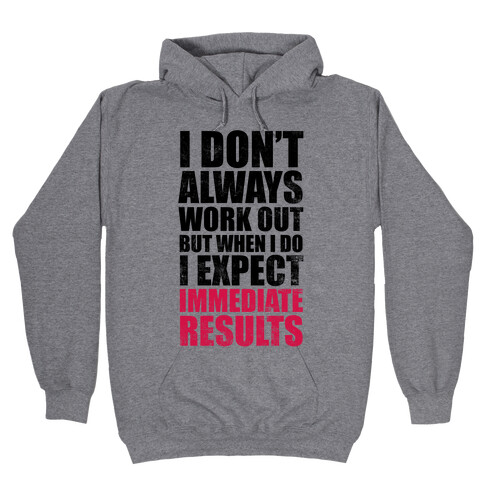 I Don't Always Work Out But When I Do I Expect Immediate Results Hooded Sweatshirt