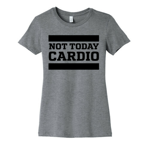 Not Today, Cardio Womens T-Shirt