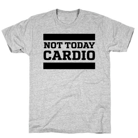 Not Today, Cardio T-Shirt