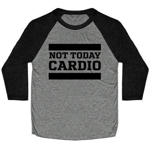 Not Today, Cardio Baseball Tee