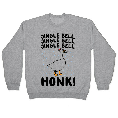 Jingle Bell Honk (Goose Parody) Pullover