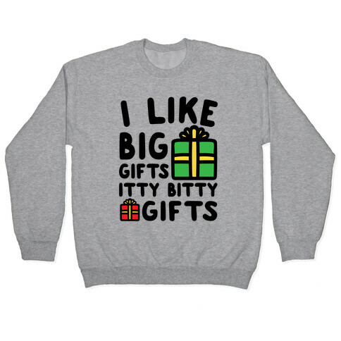 I Like Big Gifts Itty Bitty Gifts Parody Pullover