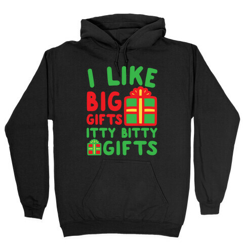 I Like Big Gifts Itty Bitt Gifts Parody White Print Hooded Sweatshirt