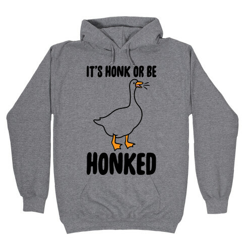 It's Honked Or Get Honked Hooded Sweatshirt