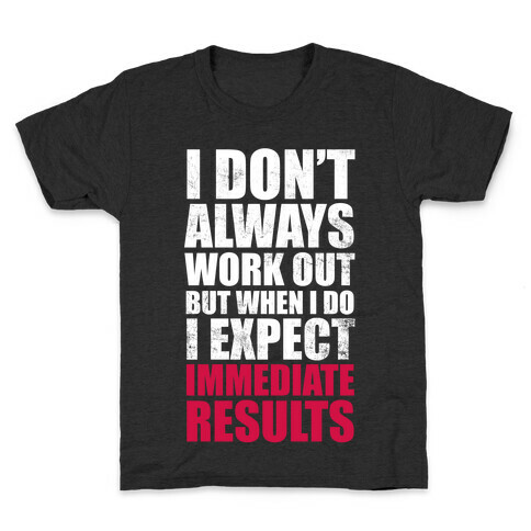 I Don't Always Work Out But When I Do I Expect Immediate Results (White Ink) Kids T-Shirt