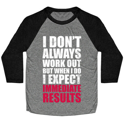I Don't Always Work Out But When I Do I Expect Immediate Results (White Ink) Baseball Tee