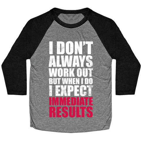 I Don't Always Work Out But When I Do I Expect Immediate Results (White Ink) Baseball Tee