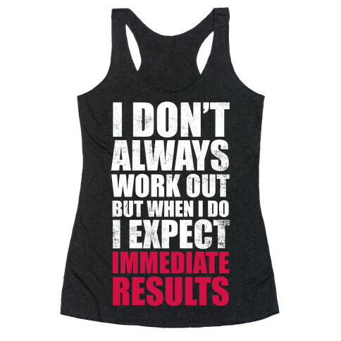 I Don't Always Work Out But When I Do I Expect Immediate Results (White Ink) Racerback Tank Top