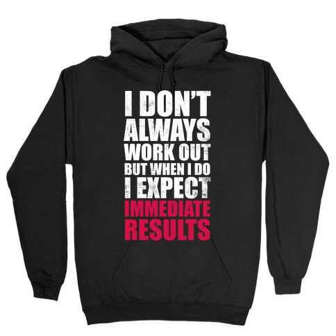 I Don't Always Work Out But When I Do I Expect Immediate Results (White Ink) Hooded Sweatshirt