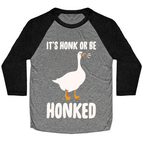 It's Honked Or Get Honked White Print Baseball Tee