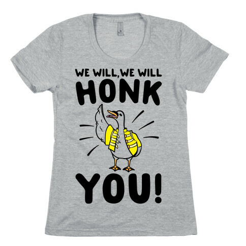 We Will Honk You Parody Womens T-Shirt