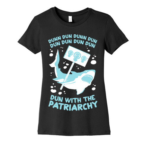 Dun With The Patriarchy Womens T-Shirt